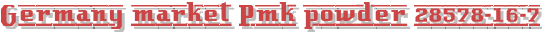 Germany market Pmk powder 28578-16-7